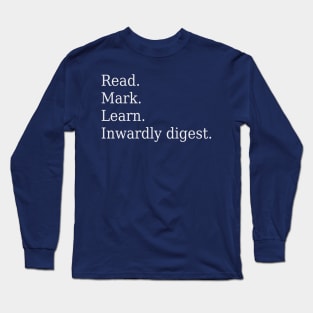 Read. Mark. Learn. Inwardly digest. Long Sleeve T-Shirt